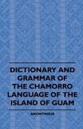 Dictionary And Grammer Of The Chamorro Language Of The Island Of Guam