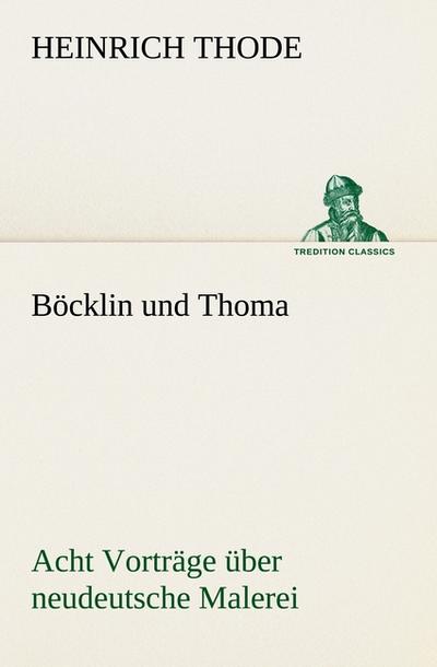 Böcklin und Thoma.Acht Vorträge über neudeutsche Malerei