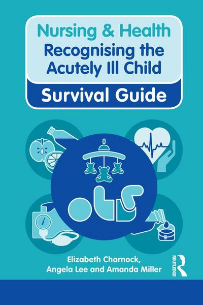 Nursing & Health Survival Guide: Recognising the Acutely Ill Child: Early Recognition