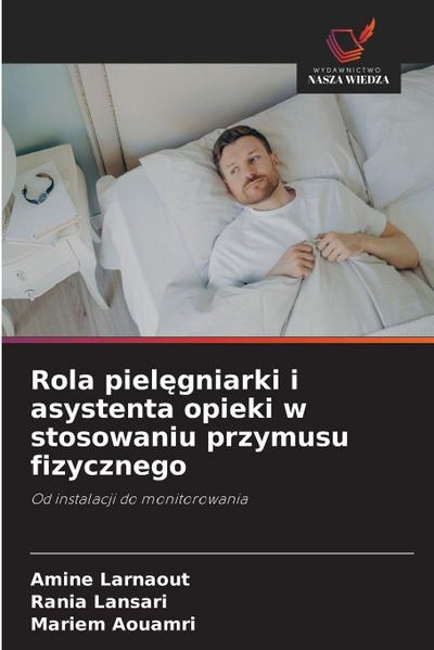 Rola piel¿gniarki i asystenta opieki w stosowaniu przymusu fizycznego