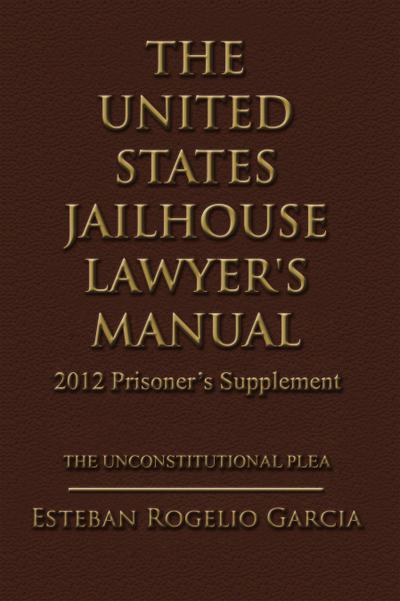 The United States Jailhouse Lawyer’s Manual / 2012 Prisoner’s Supplement