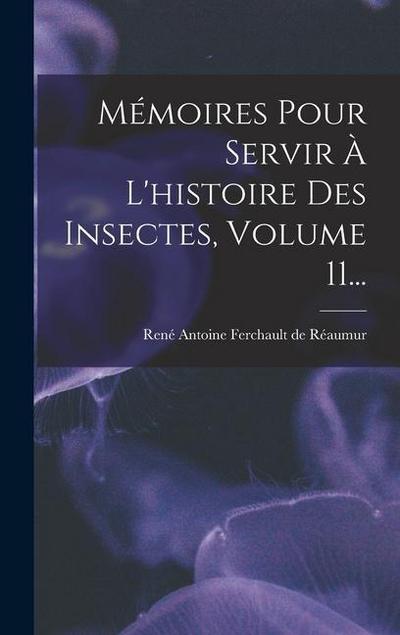 Mémoires Pour Servir À L’histoire Des Insectes, Volume 11...
