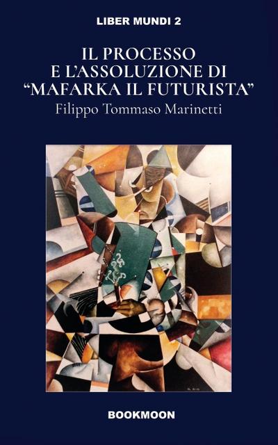 Ill processo e l’assoluzione di "Mafarka il Futurusta"