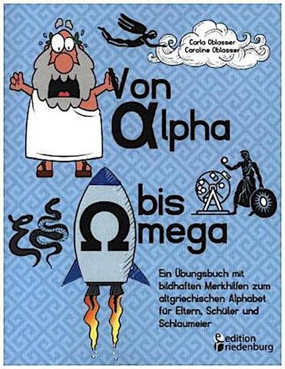 Von Alpha bis Omega - Ein Übungsbuch mit bildhaften Merkhilfen zum altgriechischen Alphabet für Eltern, Schüler und Schlaumeier