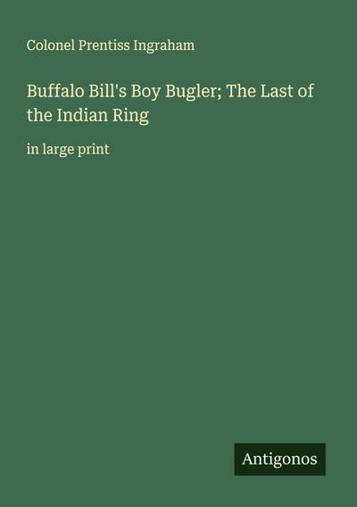 Buffalo Bill’s Boy Bugler; The Last of the Indian Ring
