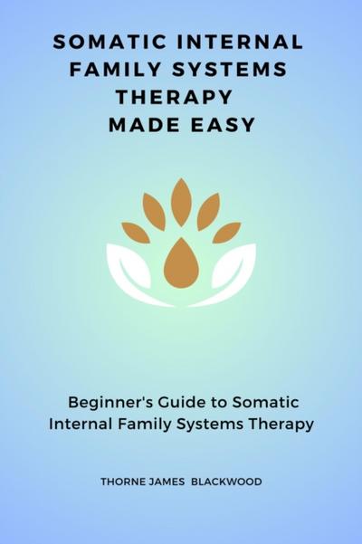 Somatic Internal Family Systems Therapy Made Easy