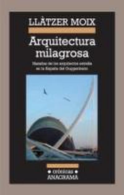 Arquitectura milagrosa : hazañas de los arquitectos estrella en la España del Guggenheim