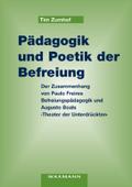 Pädagogik und Poetik der Befreiung: Der Zusammenhang von Paulo Freires Befreiungspädagogik und Augusto Boals ,Theater der Unterdrückten' (Ethik im Unterricht)