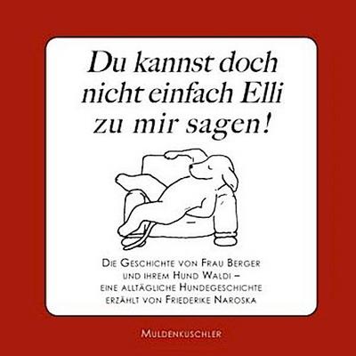 Du kannst doch nicht einfach Elli zu mir sagen!