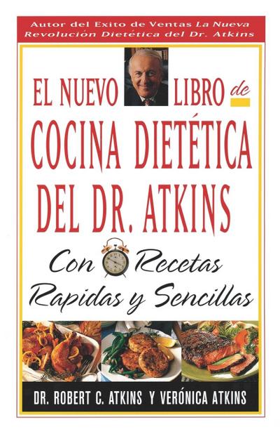 El Nuevo Libro de Cocina Dietetica del Dr Atkins: Con Recetas Rapidas Y Sencillas = Dr. Atkin’s New Diet Cookbook: Fast and Easy Recipes