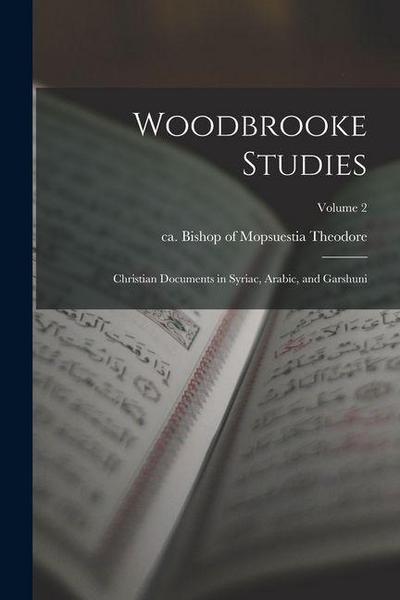 Woodbrooke Studies; Christian Documents in Syriac, Arabic, and Garshuni; Volume 2