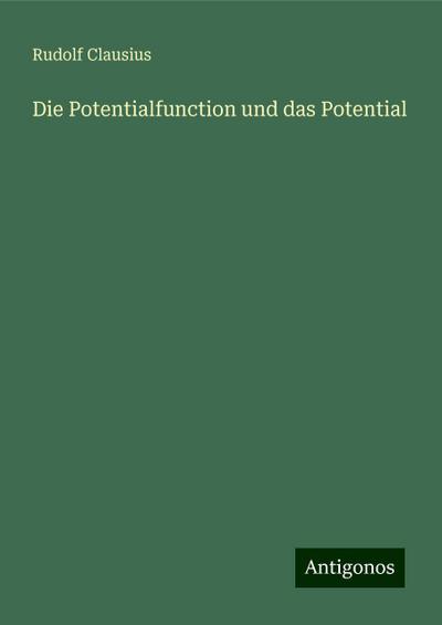 Clausius, R: Potentialfunction und das Potential
