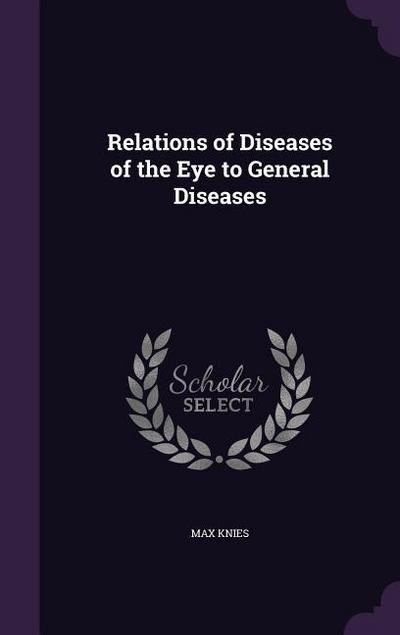 Relations of Diseases of the Eye to General Diseases