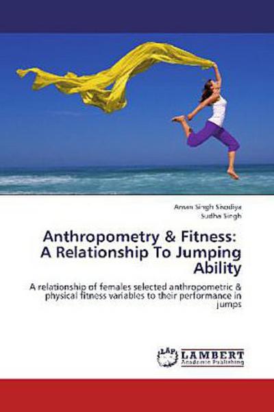 Anthropometry & Fitness:   A Relationship To Jumping Ability