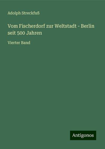 Vom Fischerdorf zur Weltstadt - Berlin seit 500 Jahren