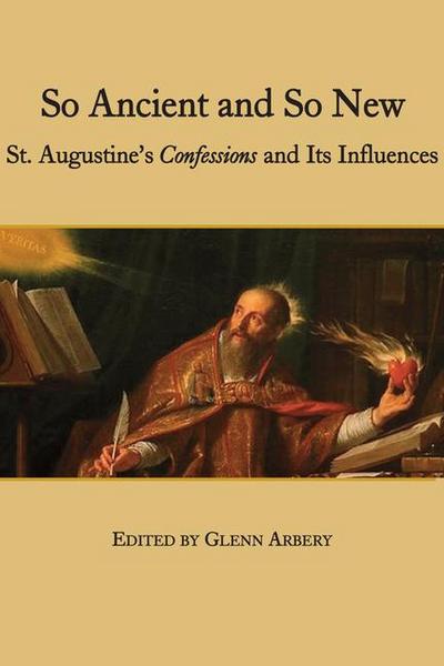 So Ancient and So New: St. Augustine’s Confessions and Its Influence
