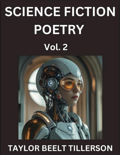 Science Fiction Poetry (Volume 2)- SciFi, Fantasy, and Speculative Poetry, Discover Chronicles of the Sci-fi Stellar Verse, Echoes of the Void, and Nebula Narrative Anthology