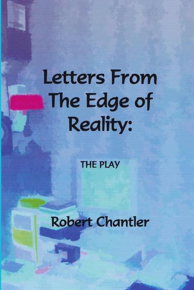 Letters from the Edge of Reality - The Play