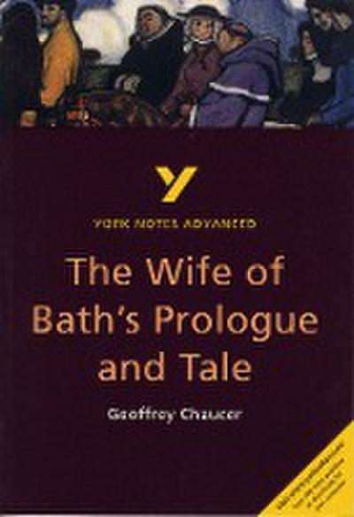 The Wife of Bath’s Prologue and Tale: York Notes Advanced everything you need to catch up, study and prepare for and 2023 and 2024 exams and assessments