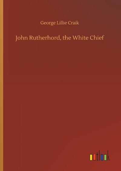 John Rutherhord, the White Chief