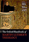 The Oxford Handbook of Martin Luther’s Theology