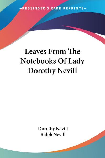 Leaves From The Notebooks Of Lady Dorothy Nevill