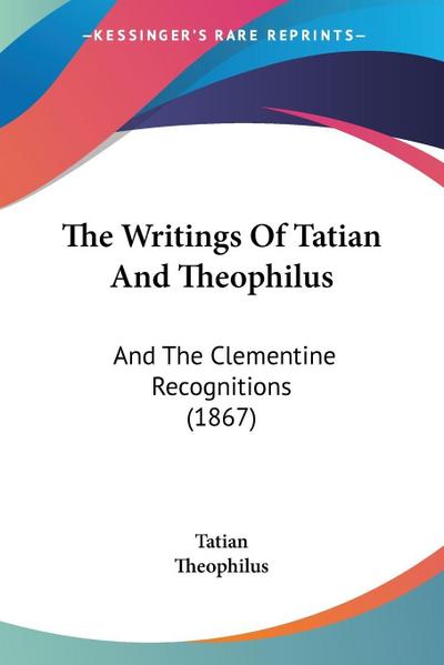 The Writings Of Tatian And Theophilus