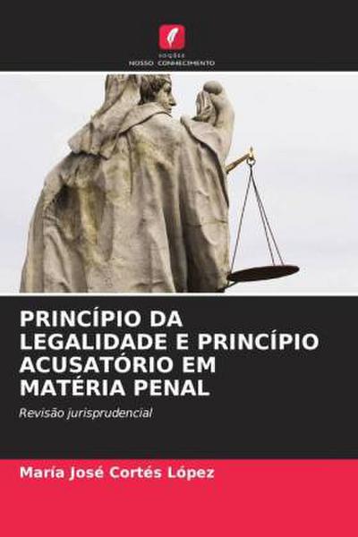 PRINCÍPIO DA LEGALIDADE E PRINCÍPIO ACUSATÓRIO EM MATÉRIA PENAL