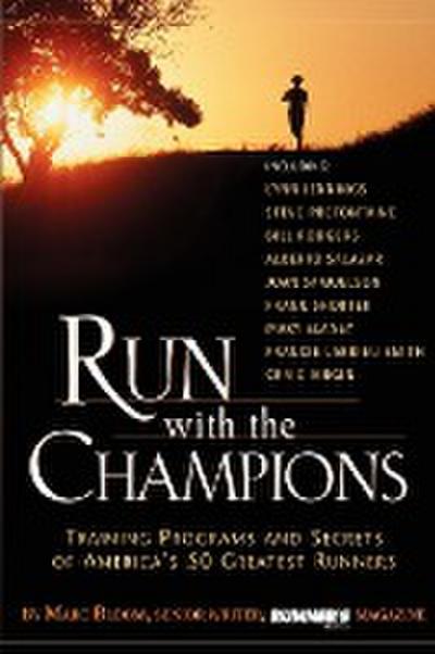 Run with the Champions: Training Programs and Secrets of America’s 50 Greatest Runners