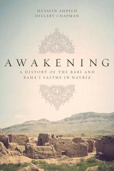 Awakening: A History of the Babi and Baha’i Faiths in Nayriz