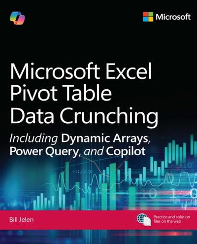 Microsoft Excel Pivot Table Data Crunching Including Dynamic Arrays, Power Query, and Copilot