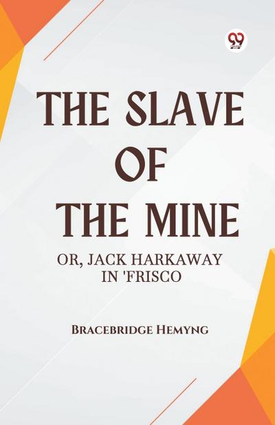 The Slave of the Mine Or, Jack Harkaway in ’Frisco