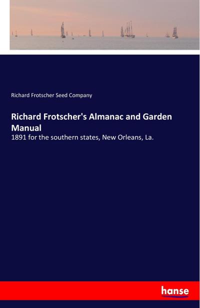 Richard Frotscher’s Almanac and Garden Manual