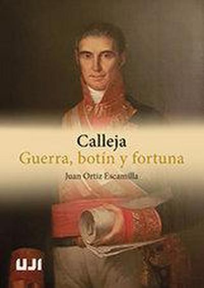 Calleja : guerra, botín y fortuna