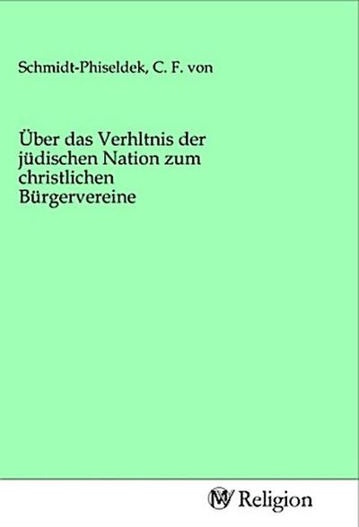 Über das Verhltnis der jüdischen Nation zum christlichen Bürgervereine