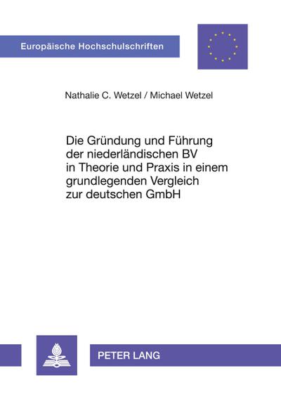 Die Gründung und Führung der niederländischen BV in Theorie und Praxis in einem grundlegenden Vergleich zur deutschen GmbH