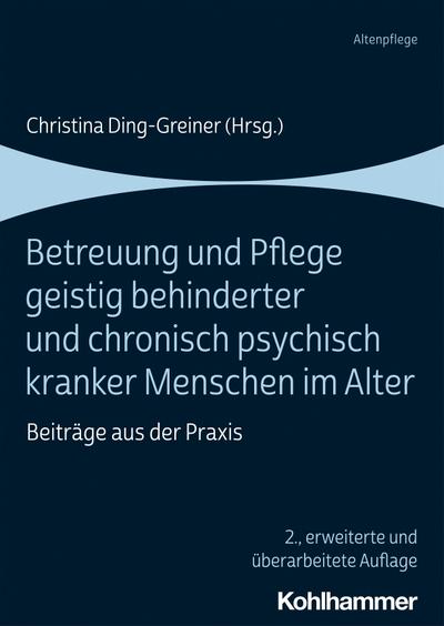 Betreuung und Pflege geistig behinderter und chronisch psychisch kranker Menschen im Alter: Beiträge aus der Praxis