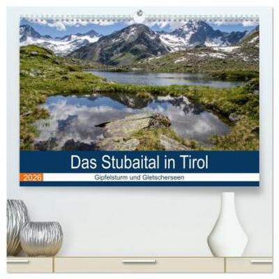 Das Stubaital in Tirol - Gipfelsturm und Gletscherseen (hochwertiger Premium Wandkalender 2026 DIN A2 quer), Kunstdruck in Hochglanz