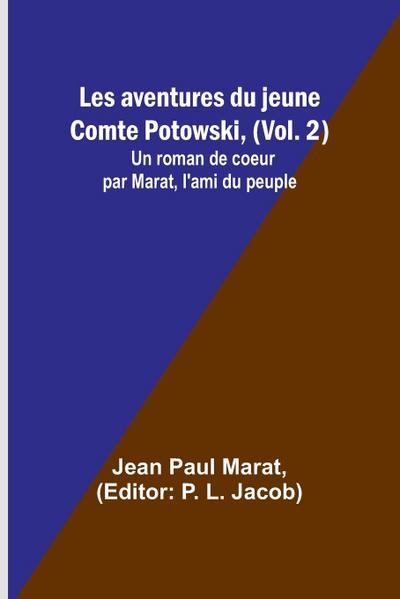 Les aventures du jeune Comte Potowski, (Vol. 2); Un roman de coeur par Marat, l’ami du peuple