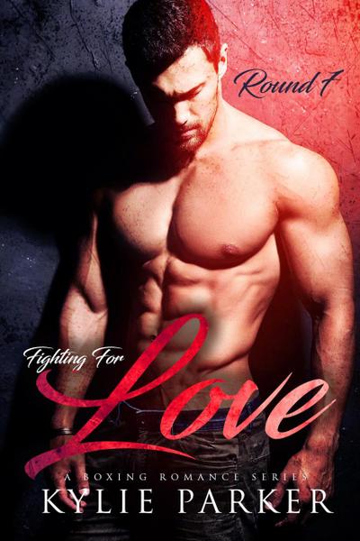 Fighting for Love: A Boxing Romance (Fighting For Love Series, #7)