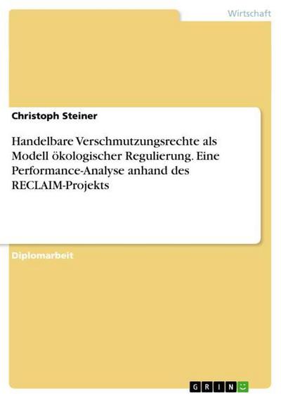 Handelbare Verschmutzungsrechte als Modell ökologischer Regulierung.Eine Performance-Analyse anhand des RECLAIM-Projekts