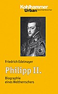 Philipp II.: Biographie Eines Weltherrschers (Urban-taschenbucher)