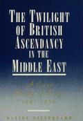 The Twilight of British Ascendancy in the Middle East