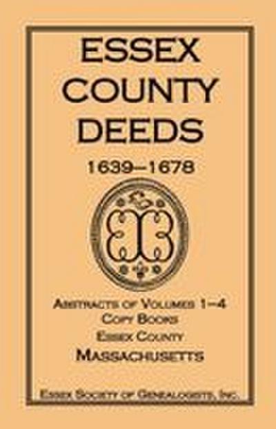 Essex County Deeds, 1639-1678, Abstracts of Volumes 1-4, Copy Books, Essex County, Massachusetts