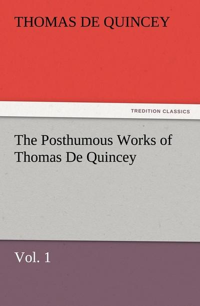 The Posthumous Works of Thomas De Quincey,  Vol. 1