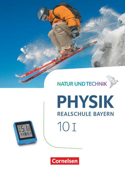 Natur und Technik - Physik  Band 10: Wahlpflichtfächergruppe I - Realschule Bayern - Schülerbuch