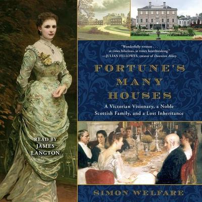 Fortune’s Many Houses: A Victorian Visionary, a Noble Scottish Family, and a Lost Inheritance