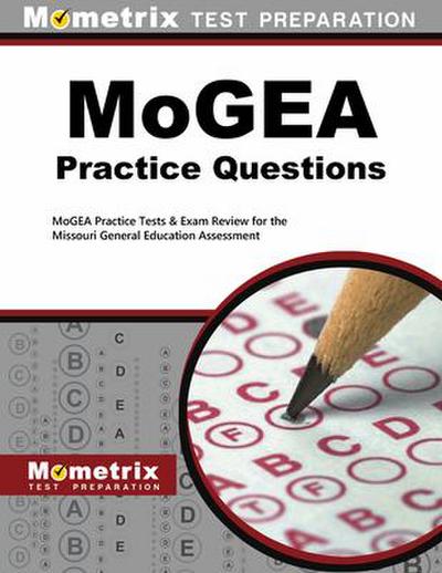 MoGEA Practice Questions: MoGEA Practice Tests & Exam Review for the Missouri General Education Assessment