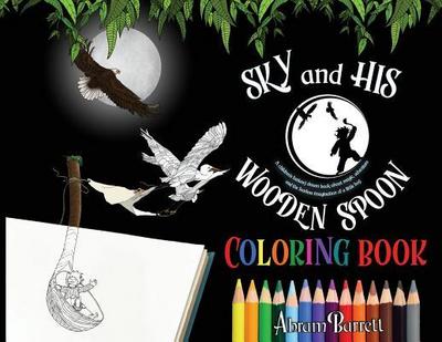 SKY and HIS WOODEN SPOON COLORING BOOK: A children’s fantasy dream coloring book about magic, adventure and the fearless imagination of a little boy