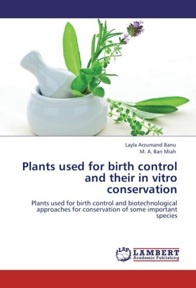Plants used for birth control and their in vitro conservation - Layla Arzumand Banu